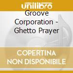 Groove Corporation - Ghetto Prayer cd