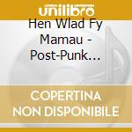 Hen Wlad Fy Mamau - Post-Punk Post-House Post-Welsh cd