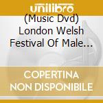 (Music Dvd) London Welsh Festival Of Male Choirs (The) 14/02 cd