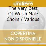 The Very Best Of Welsh Male Choirs / Various cd
