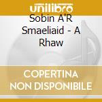 Sobin A'R Smaeliaid - A Rhaw cd