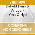 Dafydd Iwan & Ar Log - Yma O Hyd cd musicale di Dafydd Iwan & Ar Log