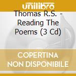 Thomas R.S. - Reading The Poems (3 Cd) cd musicale di Thomas R.S.