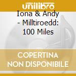 Iona & Andy - Milltiroedd: 100 Miles cd