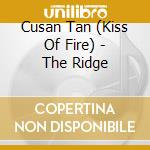 Cusan Tan (Kiss Of Fire) - The Ridge