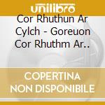 Cor Rhuthun Ar Cylch - Goreuon Cor Rhuthm Ar.. cd