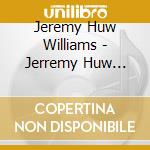 Jeremy Huw Williams - Jerremy Huw Williams cd musicale di Williams, Jeremy Huw