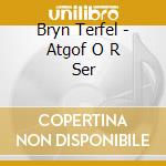 Bryn Terfel - Atgof O R Ser cd musicale di Bryn Terfel