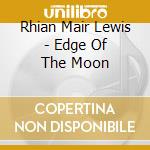 Rhian Mair Lewis - Edge Of The Moon cd musicale di Rhian Mair Lewis