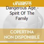 Dangerous Age - Spirit Of The Family cd musicale di Dangerous Age