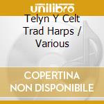 Telyn Y Celt Trad Harps / Various cd