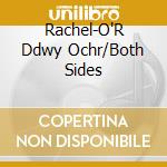 Rachel-O'R Ddwy Ochr/Both Sides cd