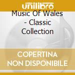 Music Of Wales - Classic Collection cd
