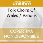 Folk Choirs Of Wales / Various cd