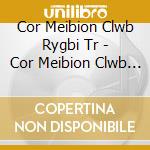 Cor Meibion Clwb Rygbi Tr - Cor Meibion Clwb Rygbi .. cd