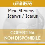 Meic Stevens - Icarws / Icarus cd musicale di Meic Stevens