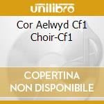 Cor Aelwyd Cf1 Choir-Cf1 cd musicale di Terminal Video
