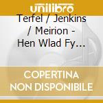 Terfel / Jenkins / Meirion - Hen Wlad Fy Nhadau cd musicale di Terfel / Jenkins / Meirion