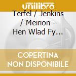 Terfel / Jenkins / Meirion - Hen Wlad Fy Nhadau cd