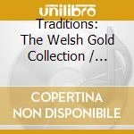 Traditions: The Welsh Gold Collection / Various cd musicale di Sain