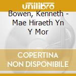 Bowen, Kenneth - Mae Hiraeth Yn Y Mor cd musicale di Bowen, Kenneth