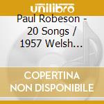 Paul Robeson - 20 Songs / 1957 Welsh Transatlantic Exchange cd musicale di Paul Robeson