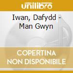 Iwan, Dafydd - Man Gwyn cd musicale di Iwan, Dafydd