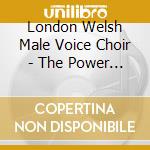 London Welsh Male Voice Choir - The Power And The Passion (2 Cd) cd musicale di London Welsh Male Voice Choir
