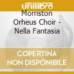 Morriston Orheus Choir - Nella Fantasia