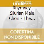 Rhymney Silurian Male Choir - The Silurian Sound cd musicale di Rhymney Silurian Male Choir