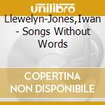 Llewelyn-Jones,Iwan - Songs Without Words cd