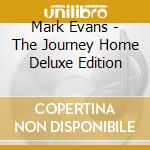 Mark Evans - The Journey Home Deluxe Edition cd musicale di Mark Evans