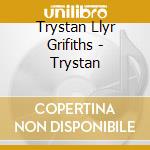 Trystan Llyr Grifiths - Trystan cd musicale di Trystan Llyr Grifiths