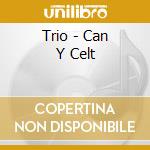 Trio - Can Y Celt cd musicale di Trio