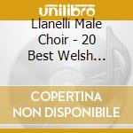 Llanelli Male Choir - 20 Best Welsh Tracks cd