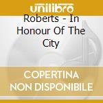 Roberts - In Honour Of The City cd