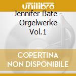 Jennifer Bate - Orgelwerke Vol.1 cd musicale di Jennifer Bate