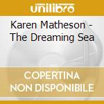 Karen Matheson - The Dreaming Sea cd musicale di MATHESON KAREN