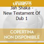 Jah Shaka - New Testament Of Dub 1 cd