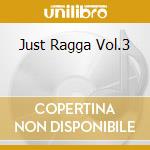 Just Ragga Vol.3 cd