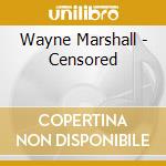 Wayne Marshall - Censored cd musicale di Wayne Marshall