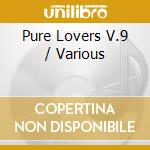 Pure Lovers V.9 / Various cd
