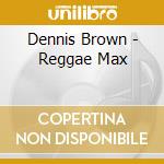 Dennis Brown - Reggae Max cd