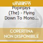 Popinjays (The) - Flying Down To Mono Valley cd