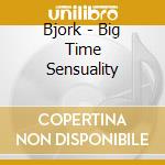 Bjork - Big Time Sensuality cd musicale di Bjork