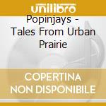 Popinjays - Tales From Urban Prairie