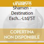 Shamen - Destination Esch..-Ltd/5T cd
