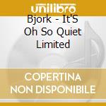 Bjork - It'S Oh So Quiet Limited cd musicale