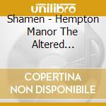Shamen - Hempton Manor The Altered Stately Home cd musicale di Shamen