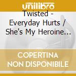 Twisted - Everyday Hurts / She's My Heroine (Polyester & Cotton Mix) / Milk Is My Sugar (Cement Mix) / Pickin On Me (Instrumental Pick'n' Mix) cd